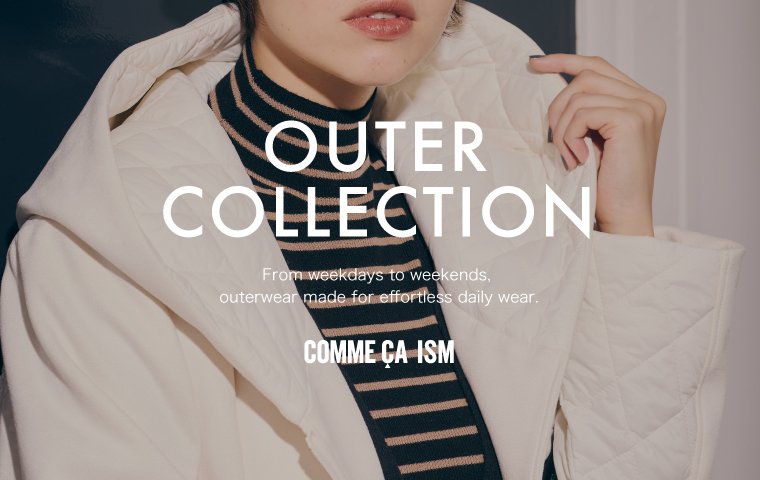 「 デイリーにも、特別な日にも。 【アウターコレクション】 」 COMME CA ISM