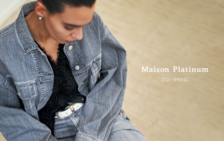 「Playful Natureal 」 MAISON PLATINUM